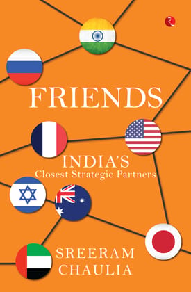 Friends : India’s Closest Strategic Partners Friends : India’s Closest Strategic Partners