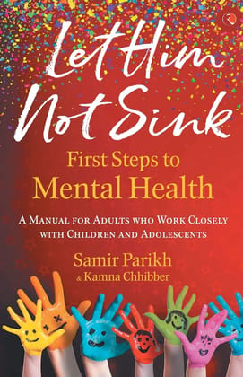 Let Him Not Sink - The First Steps to Mental Health: A Manual for Adults Who Work Closely with Children and Adolescents Let Him Not Sink - The First Steps to Mental Health: A Manual for Adults Who Work Closely with Children and Adolescents