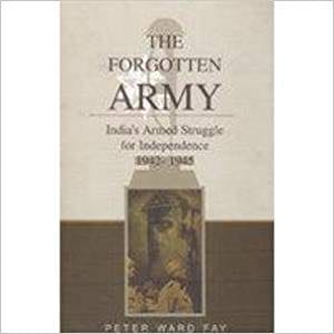 Forgotten Army: India's Armed Struggle for Independence, 1942-45