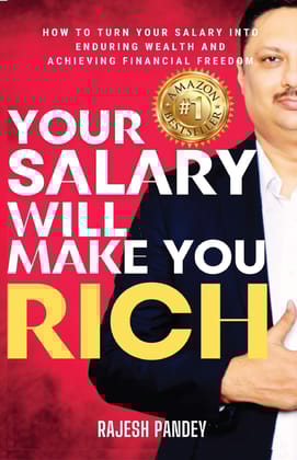 Your Salary Will Make You Rich: HOW TO TURN YOUR SALARY INTO ENDURING WEALTH AND ACHIEVING FINANCIAL FREEDOM [Paperback] RAJESH PANDEY