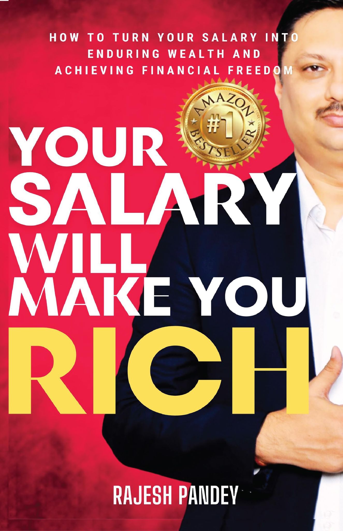 Your Salary Will Make You Rich: HOW TO TURN YOUR SALARY INTO ENDURING WEALTH AND ACHIEVING FINANCIAL FREEDOM [Paperback] RAJESH PANDEY