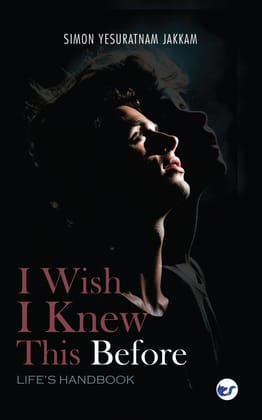 I WISH I KNEW THIS BEFORE: LIFES HANDBOOK [Paperback] SIMON YESURATNAM JAKKAM
