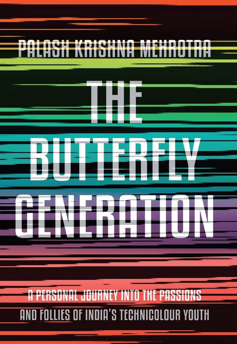 The Butterfly Generation: A Personal Journey into the Passions and Follies of India's Technicolour Youth