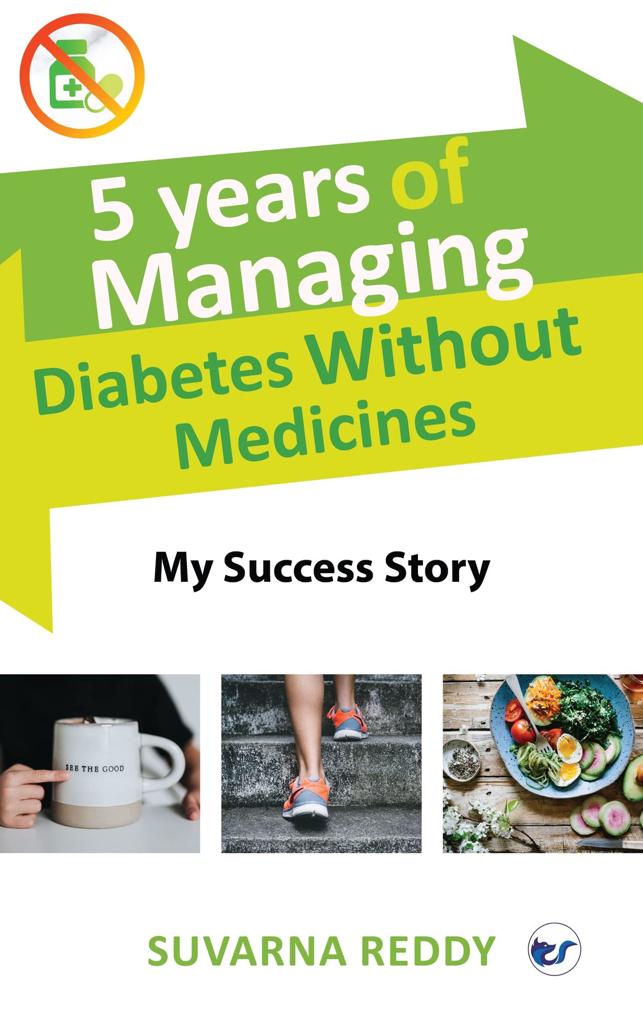 Five Years of Managing Diabetes Without Medicine: My Success Story [Paperback] Suvarna Reddy