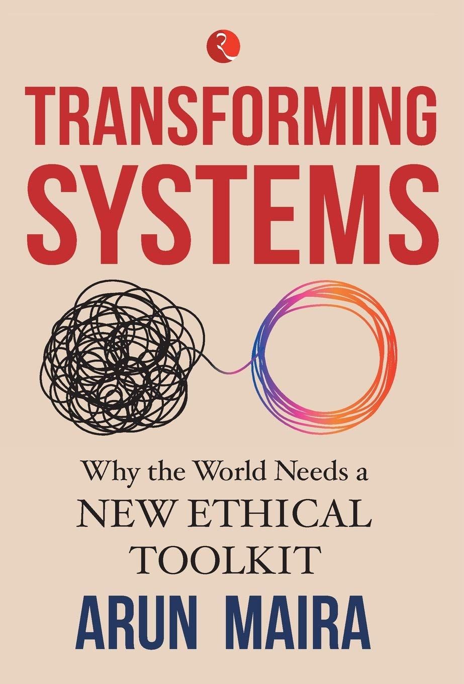 TRANSFORMING SYSTEMS; Why the World Needs a New Ethical Toolkit