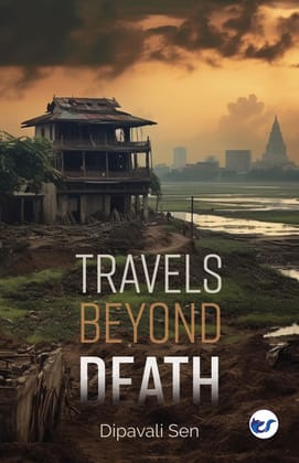 Travels Beyond Death [Paperback] Dipavali Sen
