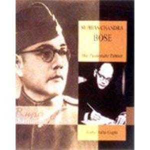 Subhas Chandra Bose: The Passionate Patriot