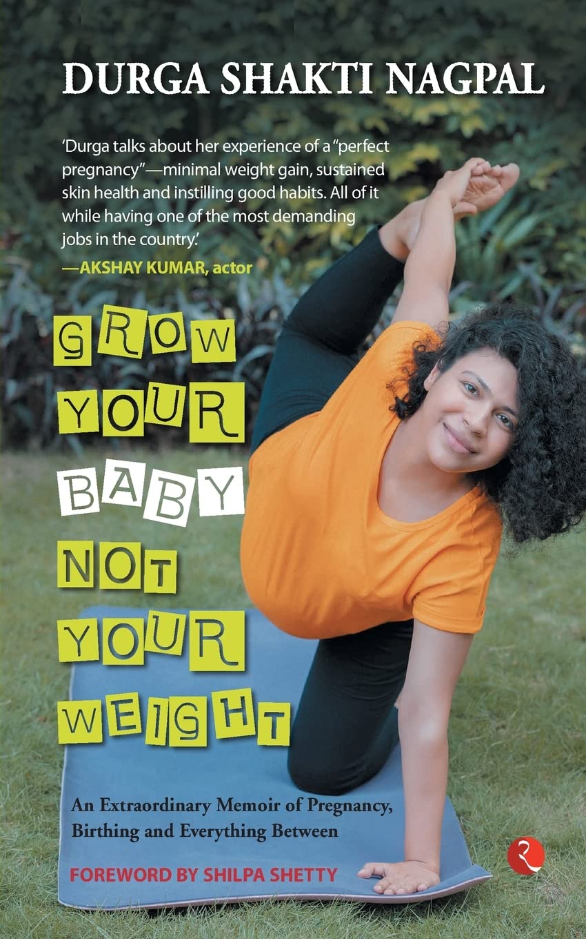GROW YOUR BABY, NOT YOUR WEIGHT: AN EXTRAORDINARY MEMOIR OF PREGNANCY, BIRTHING AND EVERYTHING BETWEEN