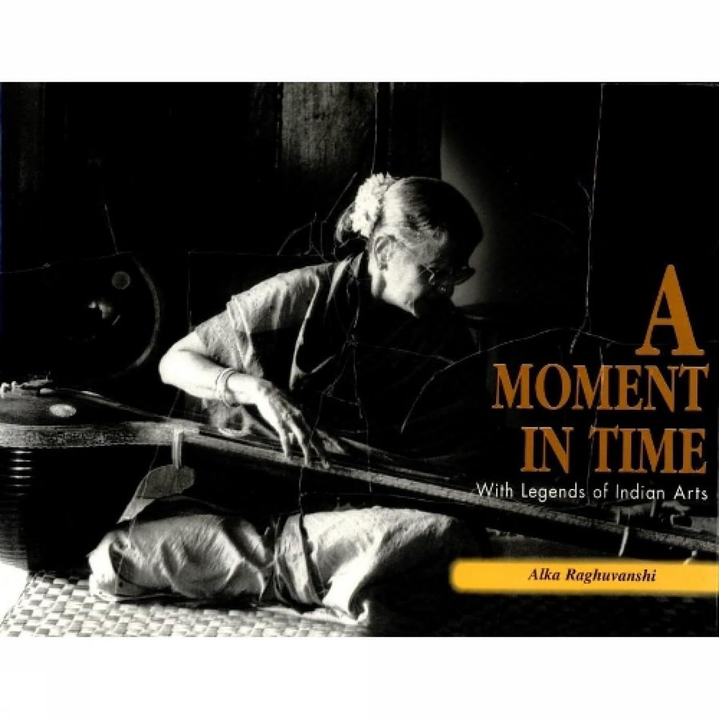 Moment in Time: With Legends of Indian Arts [Dec 31, 1996] Raghuvanshi, Alka