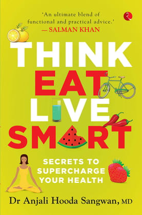 Think, Eat,ive Smart: Secrets to Supercharge Your Health Think, Eat,ive Smart: Secrets to Supercharge Your Health