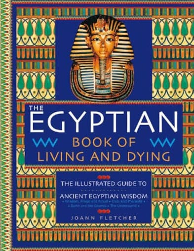 The Egyptian Book of Living and Dying: The Illustrated Guide to Ancient Egyptian Wisdom