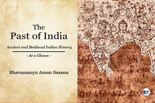 The Past of India: Ancient and Medieval Indian History - At a Glance [Paperback] Bhavamanyu Aman Saxena