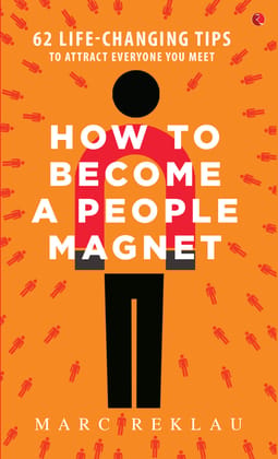 How to Become a People Magnet; 62ife-Changing Tips to Attract Everyone You Meet How to Become a People Magnet; 62ife-Changing Tips to Attract Everyone You Meet