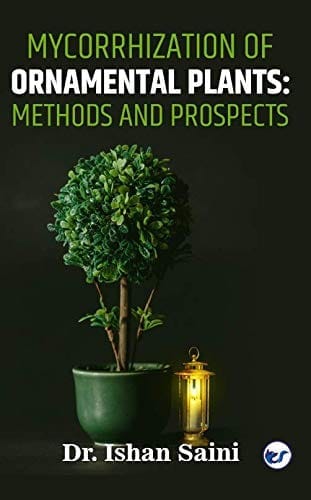 MYCORRHIZATION OF ORNAMENTAL PLANTS: METHODS AND PROSPECTS [Paperback] Dr. Ishan Saini