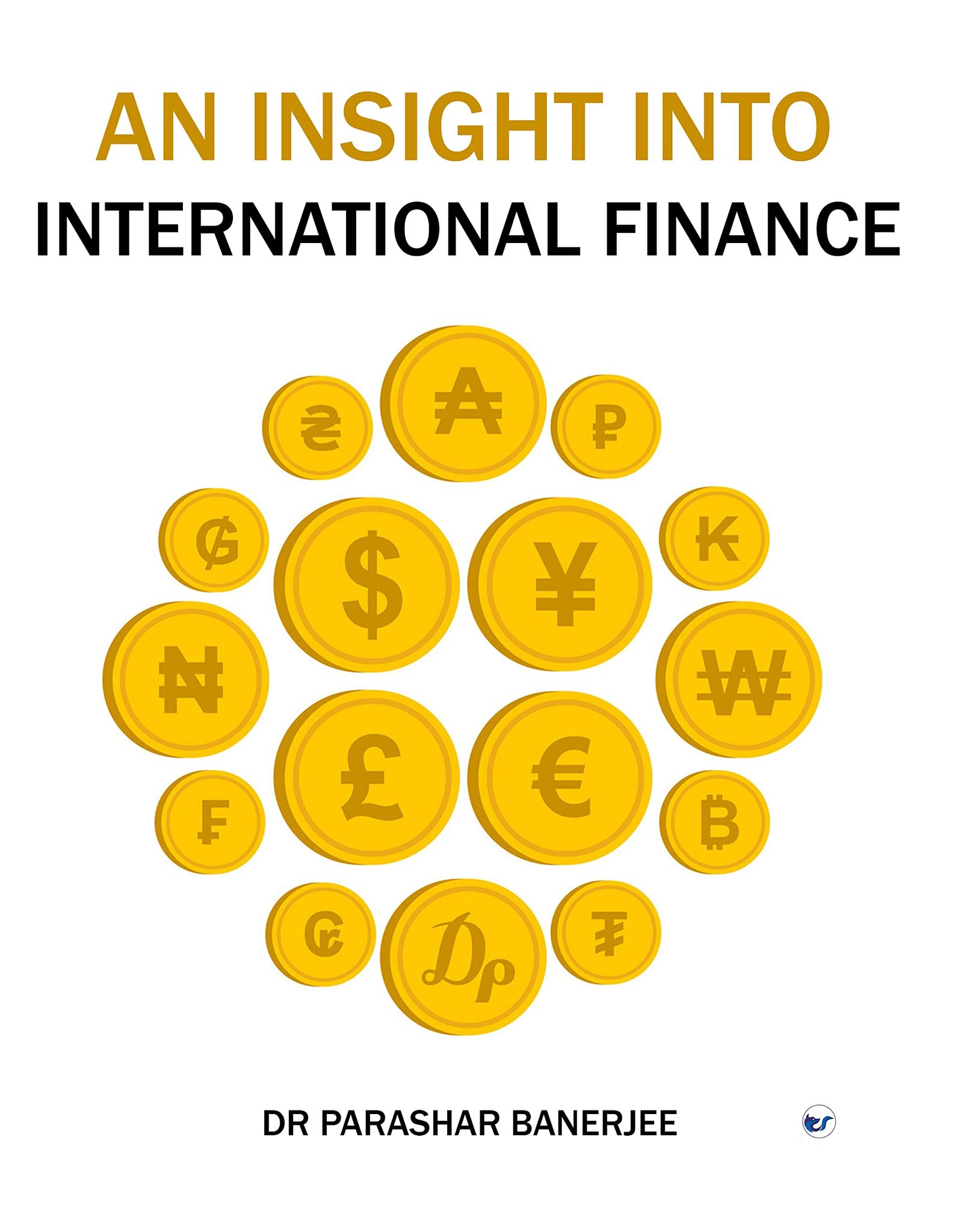AN INSIGHT INTO INTERNATIONAL FINANCE [Paperback] DR PARASHAR BANERJEE