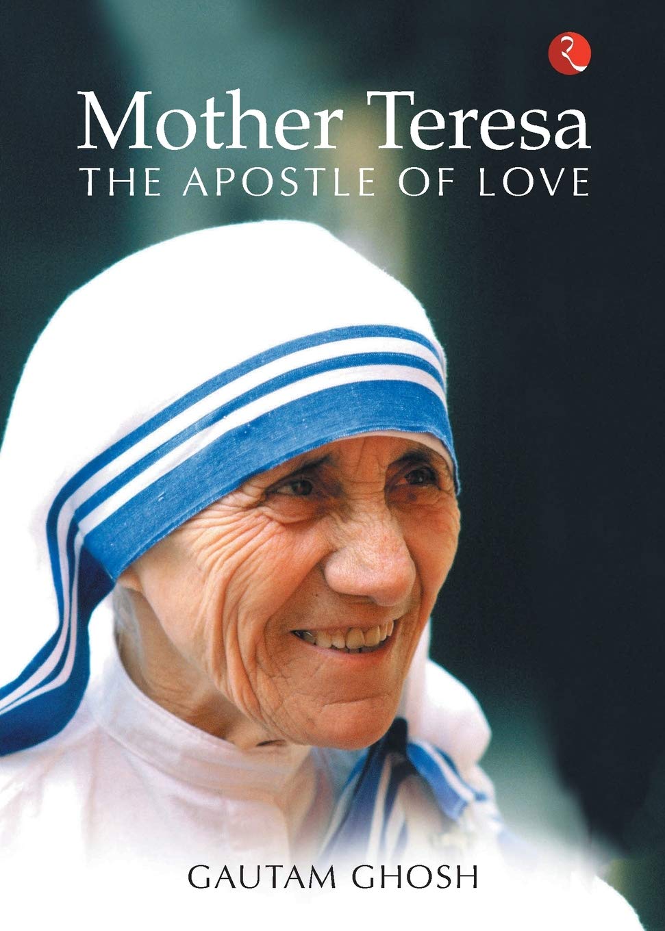 Mother Teresa: The Apostle ofove