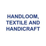 HANDLOOM, TEXTILE AND HANDICRAFT