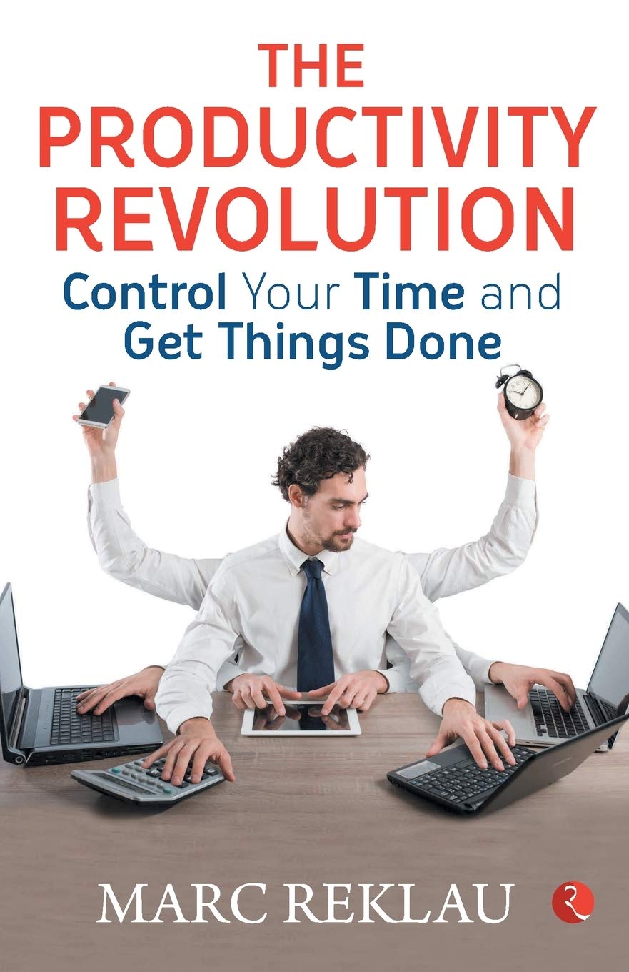 THE PRODUCTIVITY REVOLUTION: Control your time and get things done!