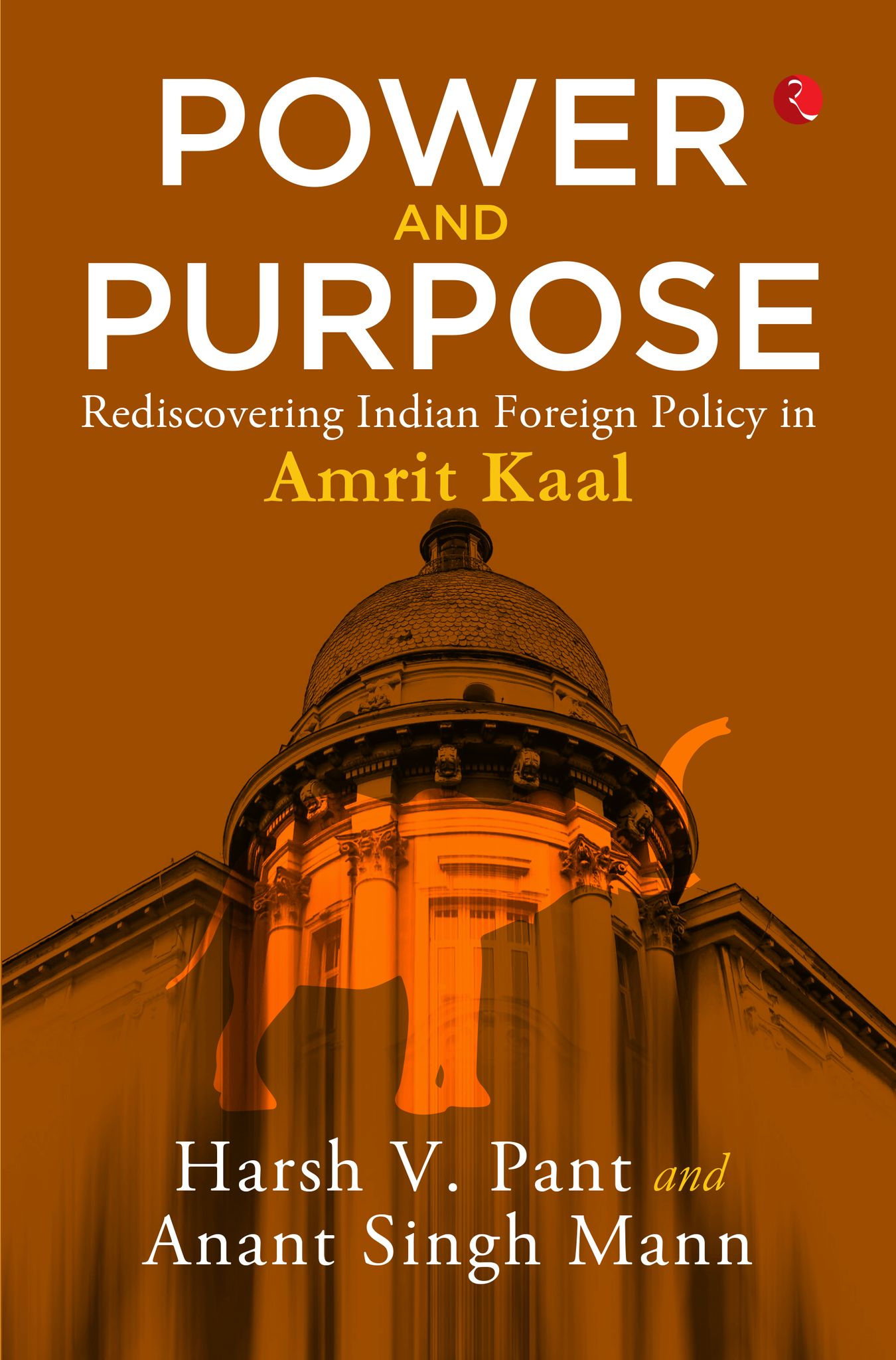 Power and Purpose : Rediscovering Indian Foreign Policy in Amrit Kaal