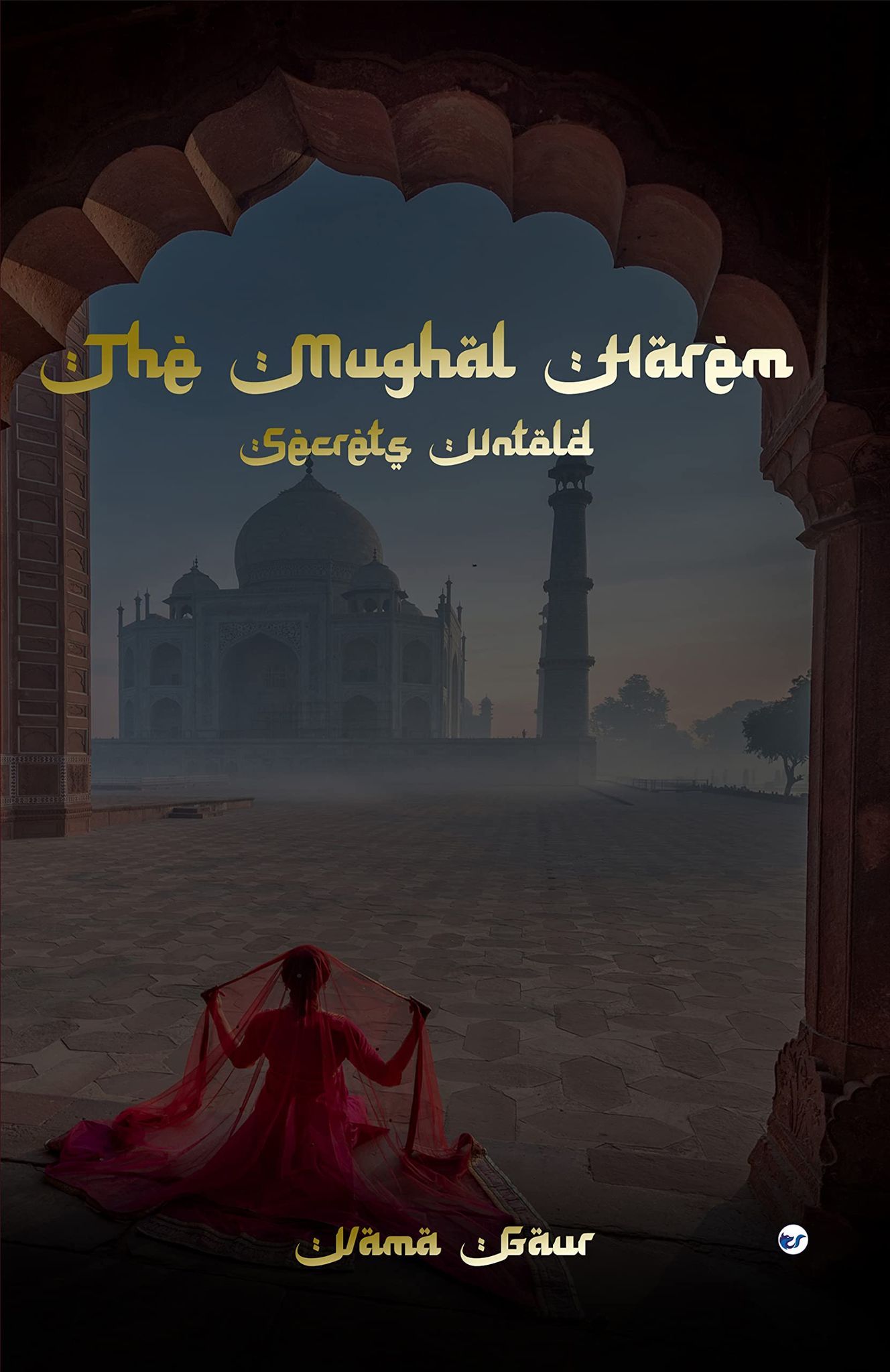 The Mughal Harem: Secrets Untold [Paperback] Vama Gaur
