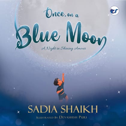 Once, on a Blue Moon  SADIA SHAIKH BOOKS (ILLUSTRATED) (COLOURFUL) BEAUTIFUL BEDTIME STORY BOOK FOR 3-9 YEARS  CHILDREN STORY BOOKS Paperback [Paperback] Sadia Shaikh