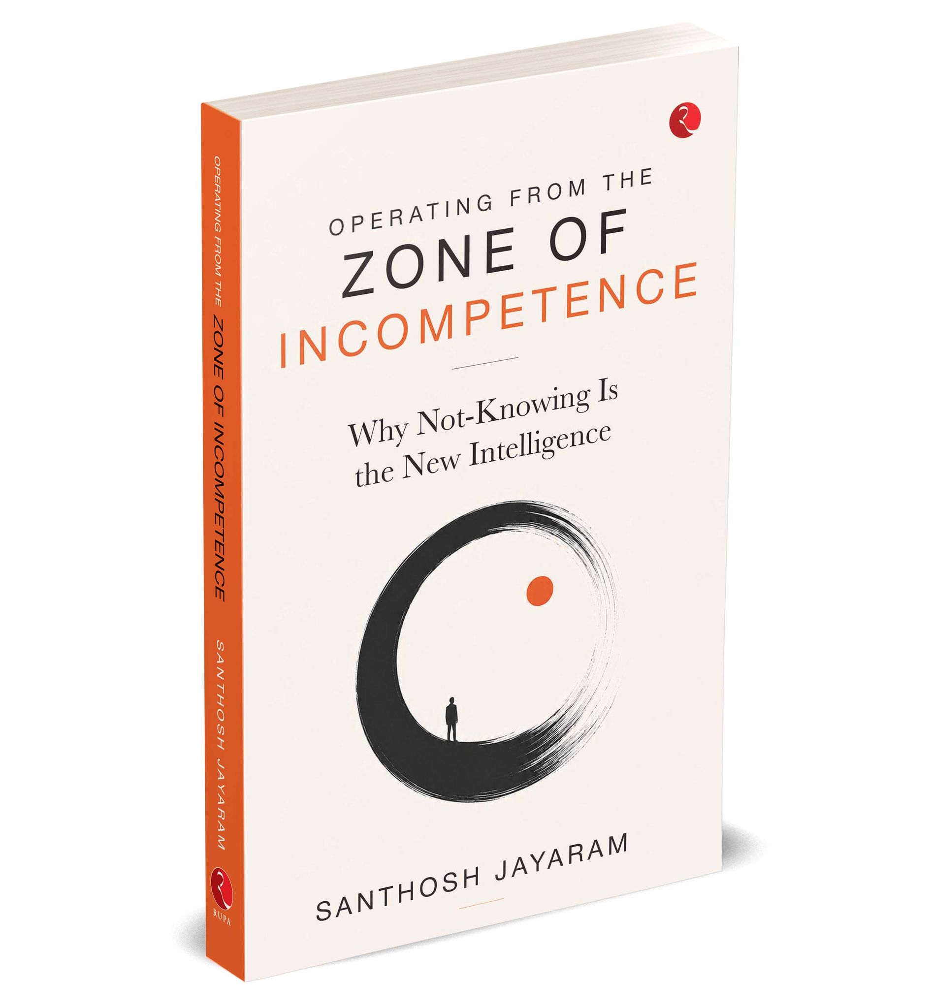 Operating from the Zone of Incompetence: Why Not-Knowing Is the New Intelligence