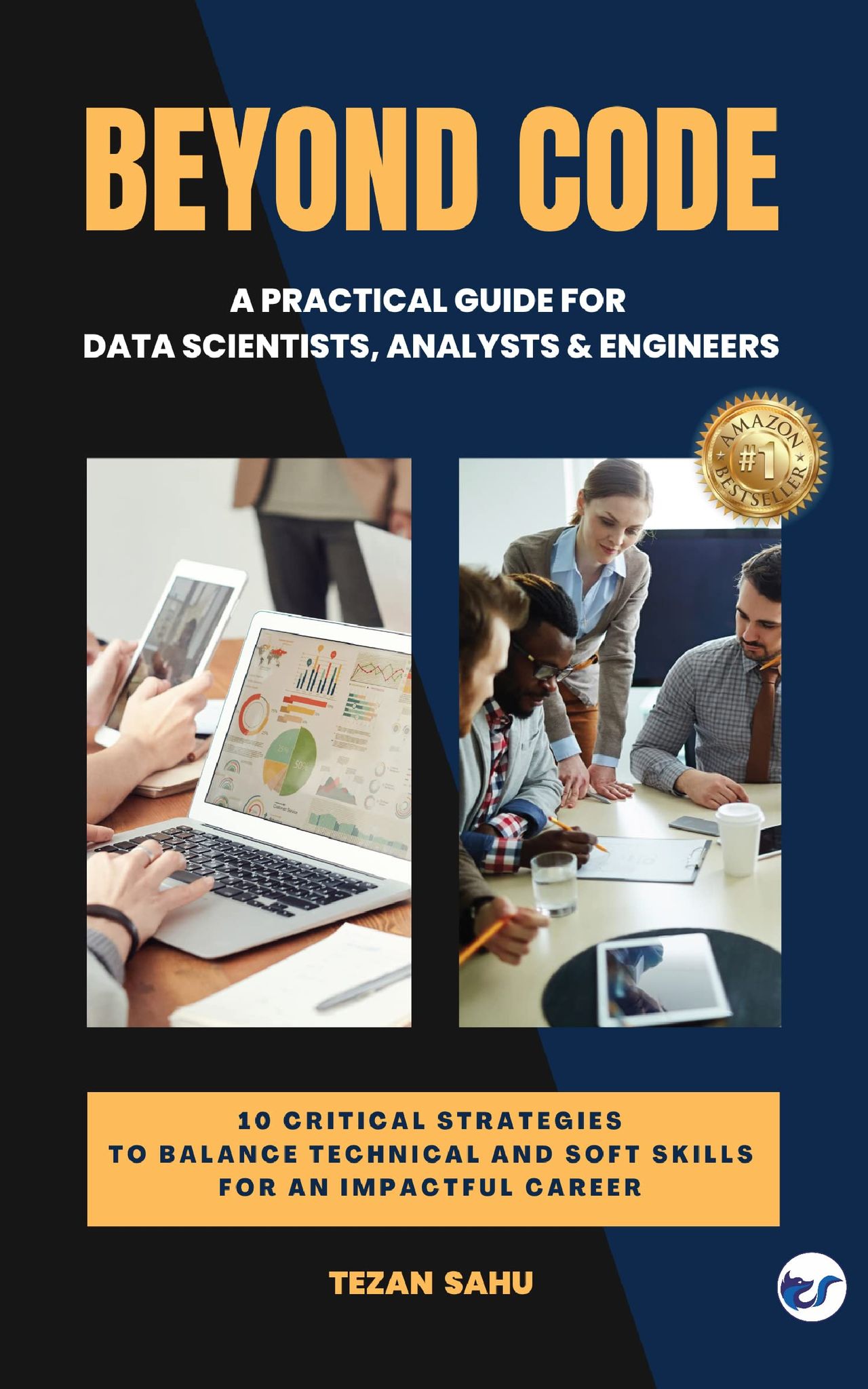 Beyond Code: 10 Critical Strategies to Balance Technical & Soft Skills for an Impactful Career | A Practical Guide for Data Scientists, Analysts & Engineers [Paperback] Tezan Sahu
