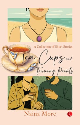 Tea Cups and Turning Points: A Collection of Short Stories Tea Cups and Turning Points: A Collection of Short Stories