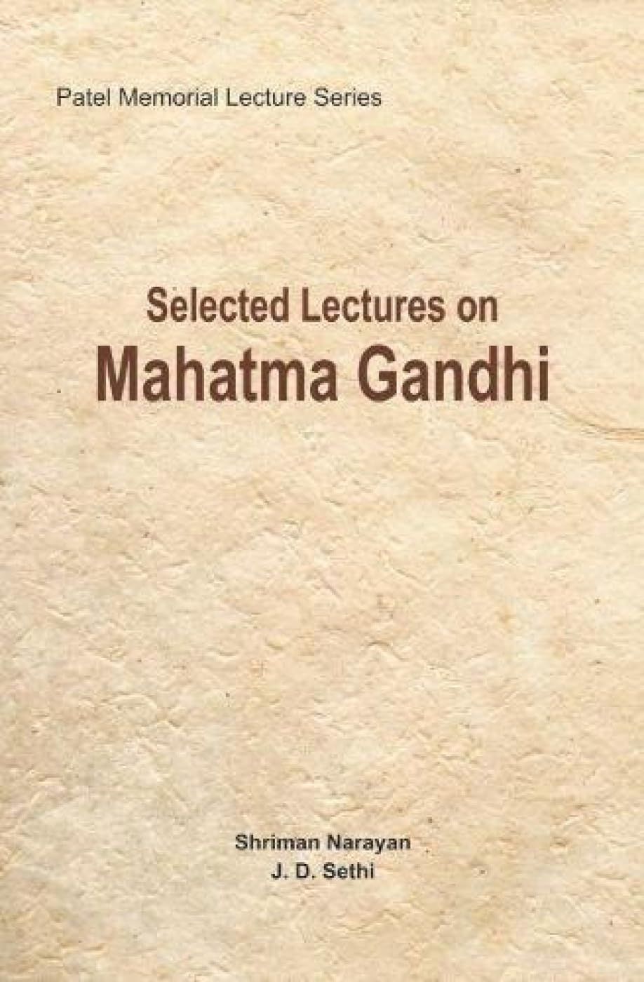 Selected Lectures On Mahatma Gandhi: Patel Memorial Lecture Series [Jan 01, 2018] Publication Division
