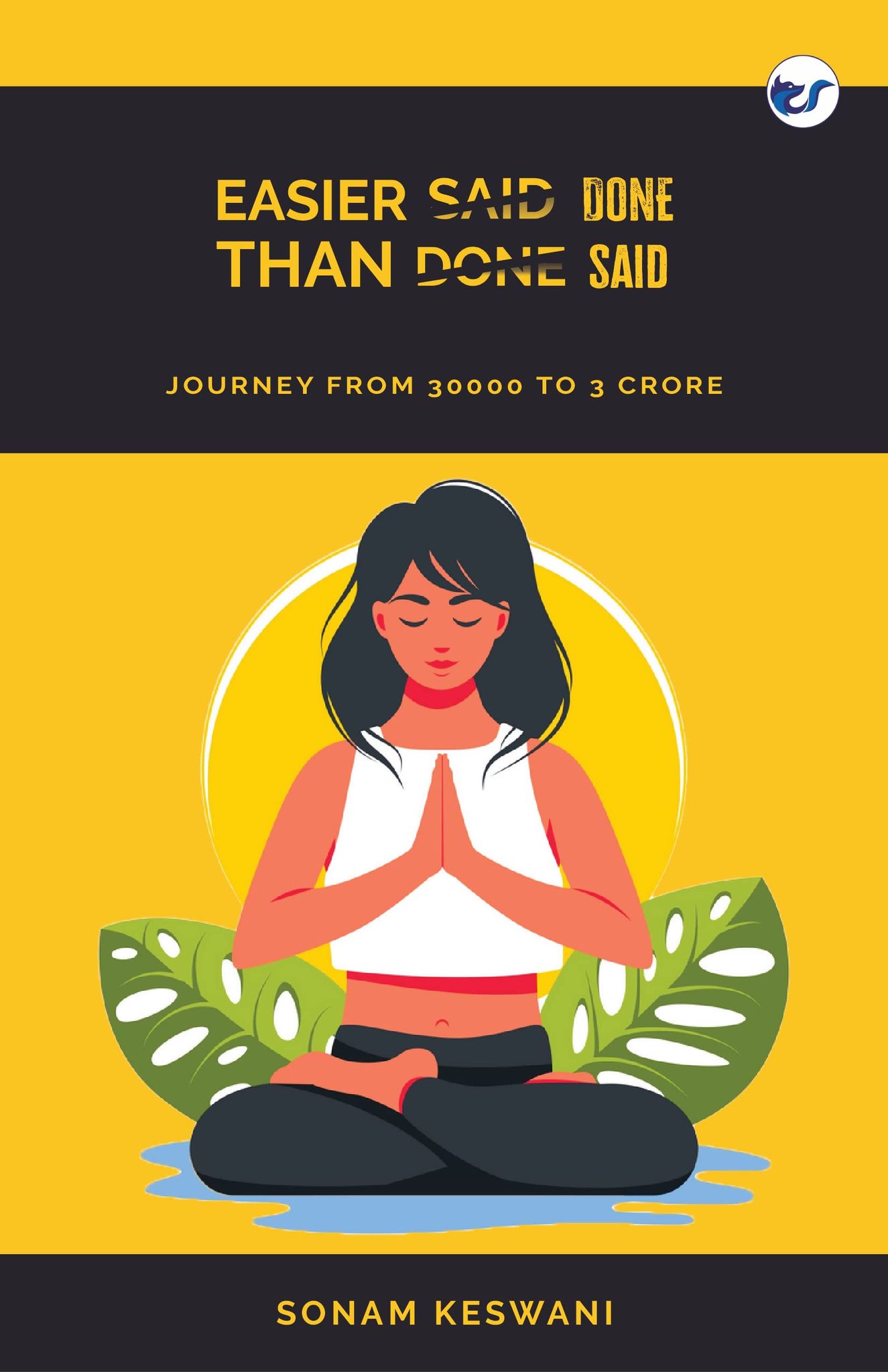 Easier done than said: Journey from 30000 to 3 crore [Paperback] Sonam Keswani