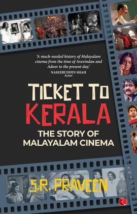 Ticket to Kerala: The Story of Malayalam Cinema Ticket to Kerala: The Story of Malayalam Cinema
