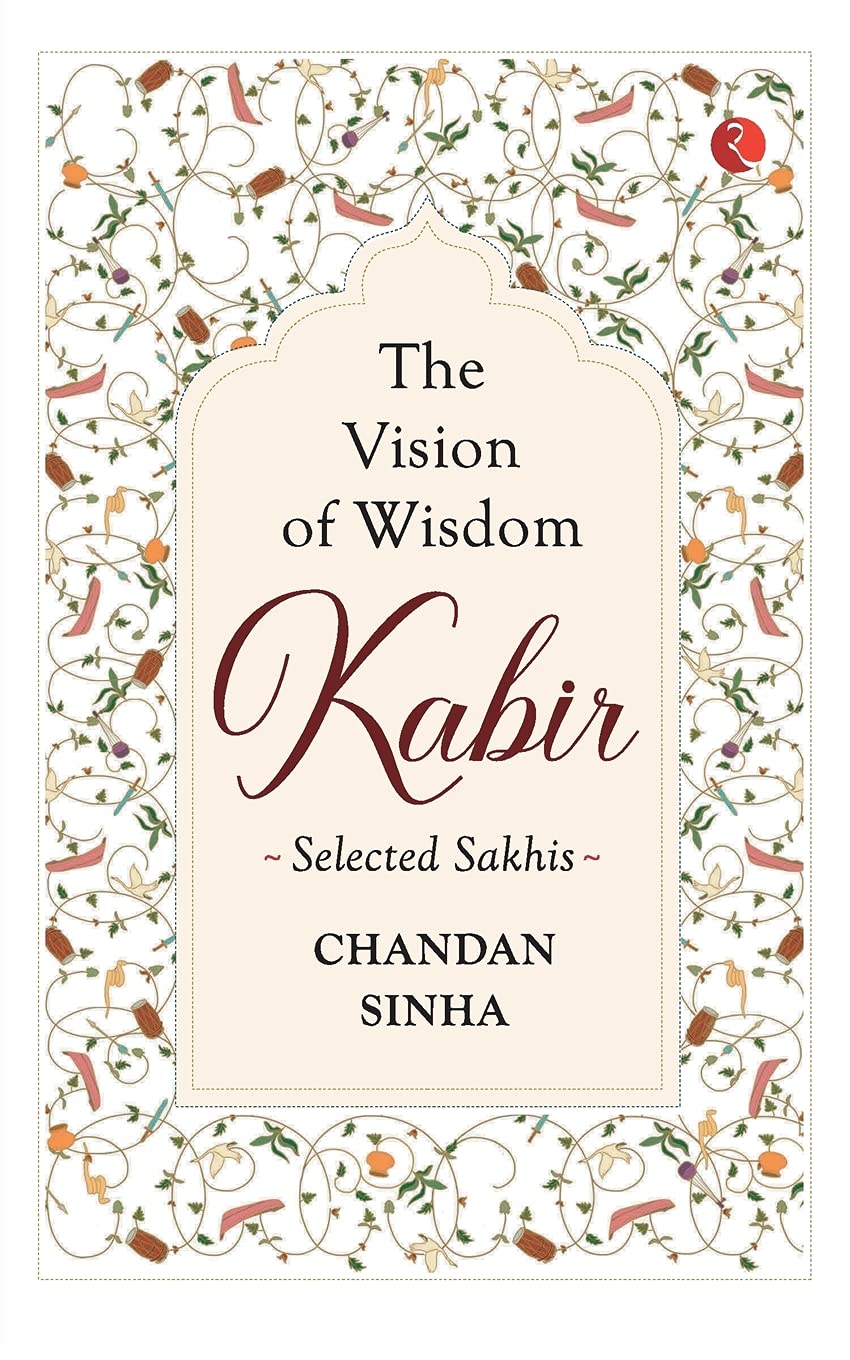 THE VISION OF WISDOM: KABIR Selected Sakhis