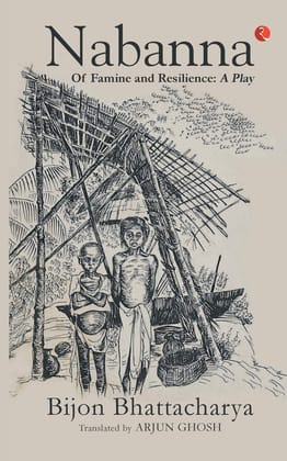 Nabanna of Famine and Resilience: A Play Nabanna of Famine and Resilience: A Play