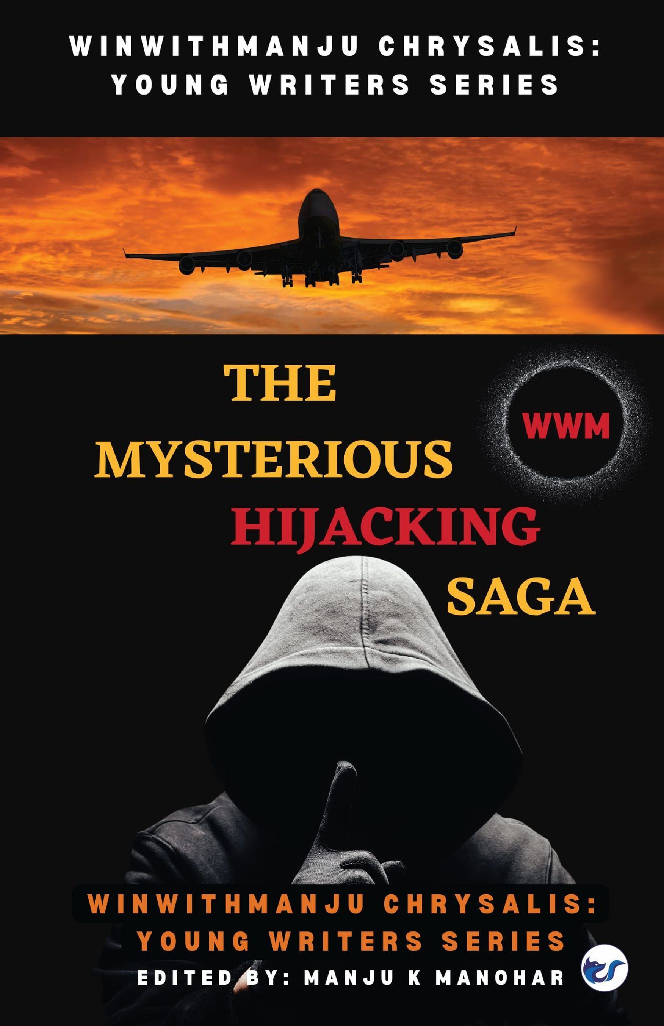 The Mysterious Hijacking Saga (WinWithManju Chrysalis: Young Writers Series Book 4): WinWithManju Chrysalis Series: Book 4 [Paperback] WinWithManju and Manju K Manohar