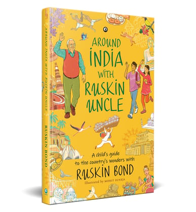 AROUND INDIA WITH RUSKIN UNCLE : A Child’s Guide to the Country’s Wonders with Ruskin Bond AROUND INDIA WITH RUSKIN UNCLE : A Child’s Guide to the Country’s Wonders with Ruskin Bond