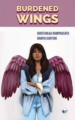 Burdened Wings [Paperback] Kiruthikaa Ramprasath & Ramya Karthik