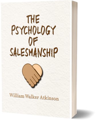 The Psychology of Salesmanship - William Walker Atkinson The Psychology of Salesmanship - William Walker Atkinson