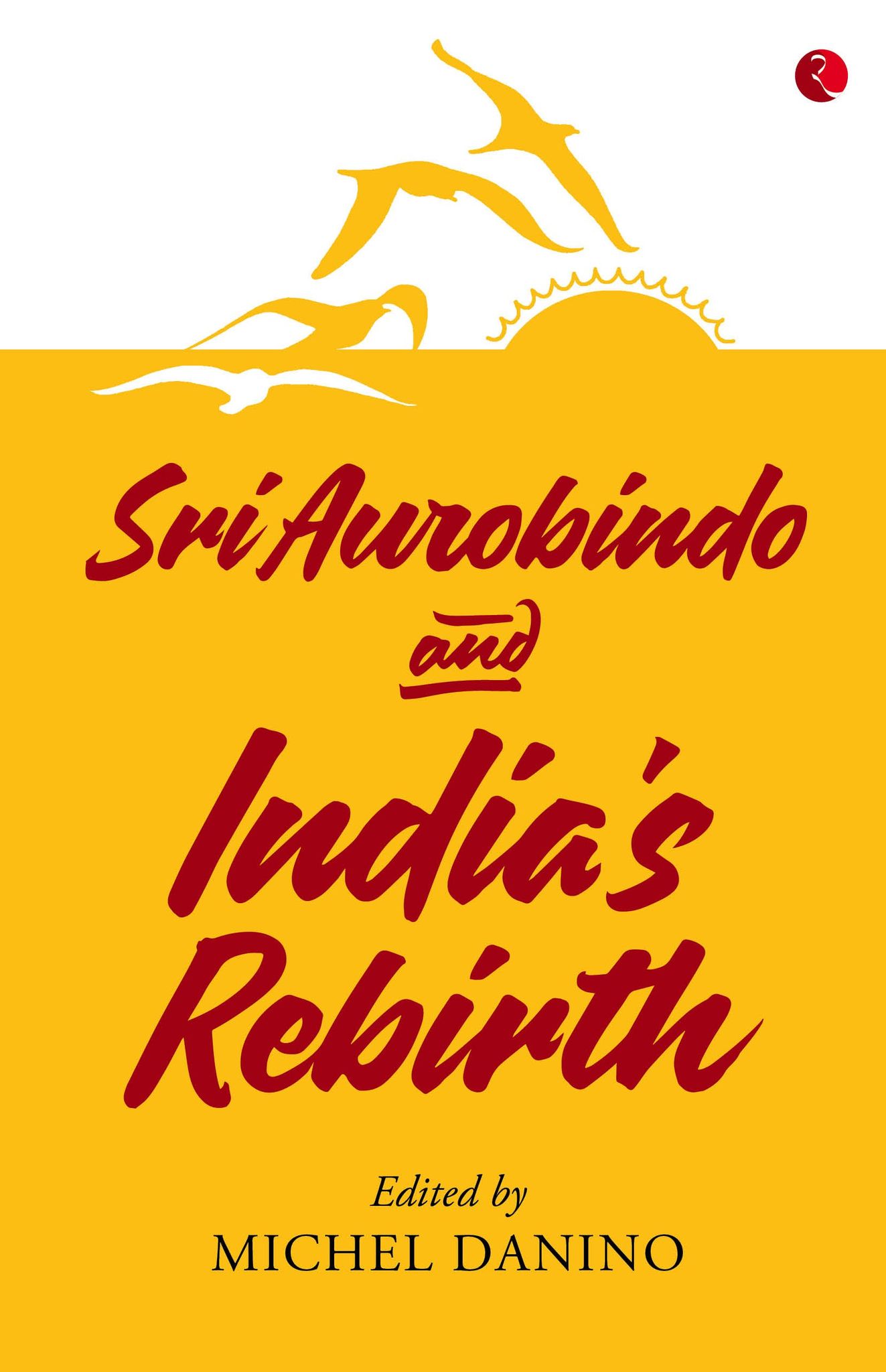 Sri Aurobindo and India’s Rebirth