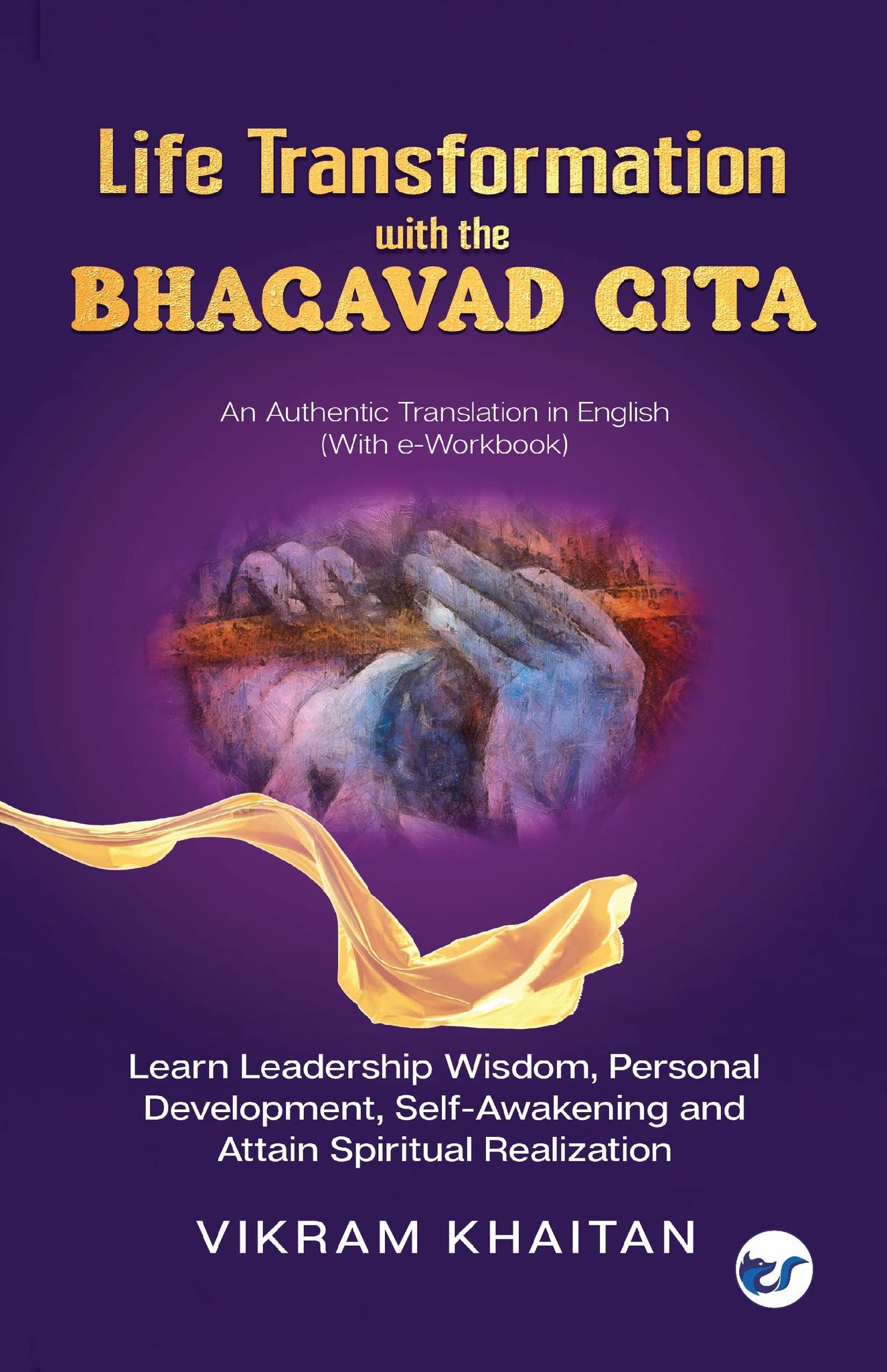 Life Transformation with the BHAGAVAD GITA: Learn Leadership Wisdom, Personal Development, Self-Awakening and Attain Spiritual Realization [Paperback] Vikram Khaitan