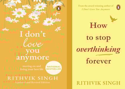 I Don't Love You Anymore & How to Stop Overthinking Forever by Rithvik Singh