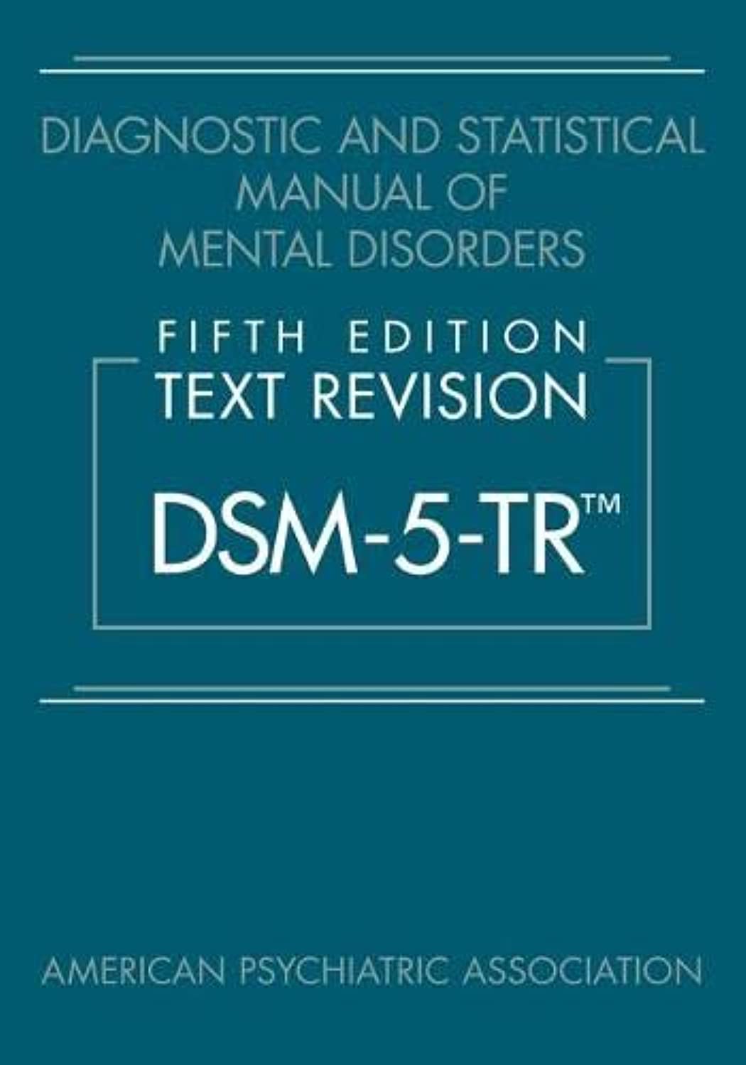 DSM-5-TR™: Diagnostic and Statistical Manual of Mental Disorders, Fifth Edition, Text Revision