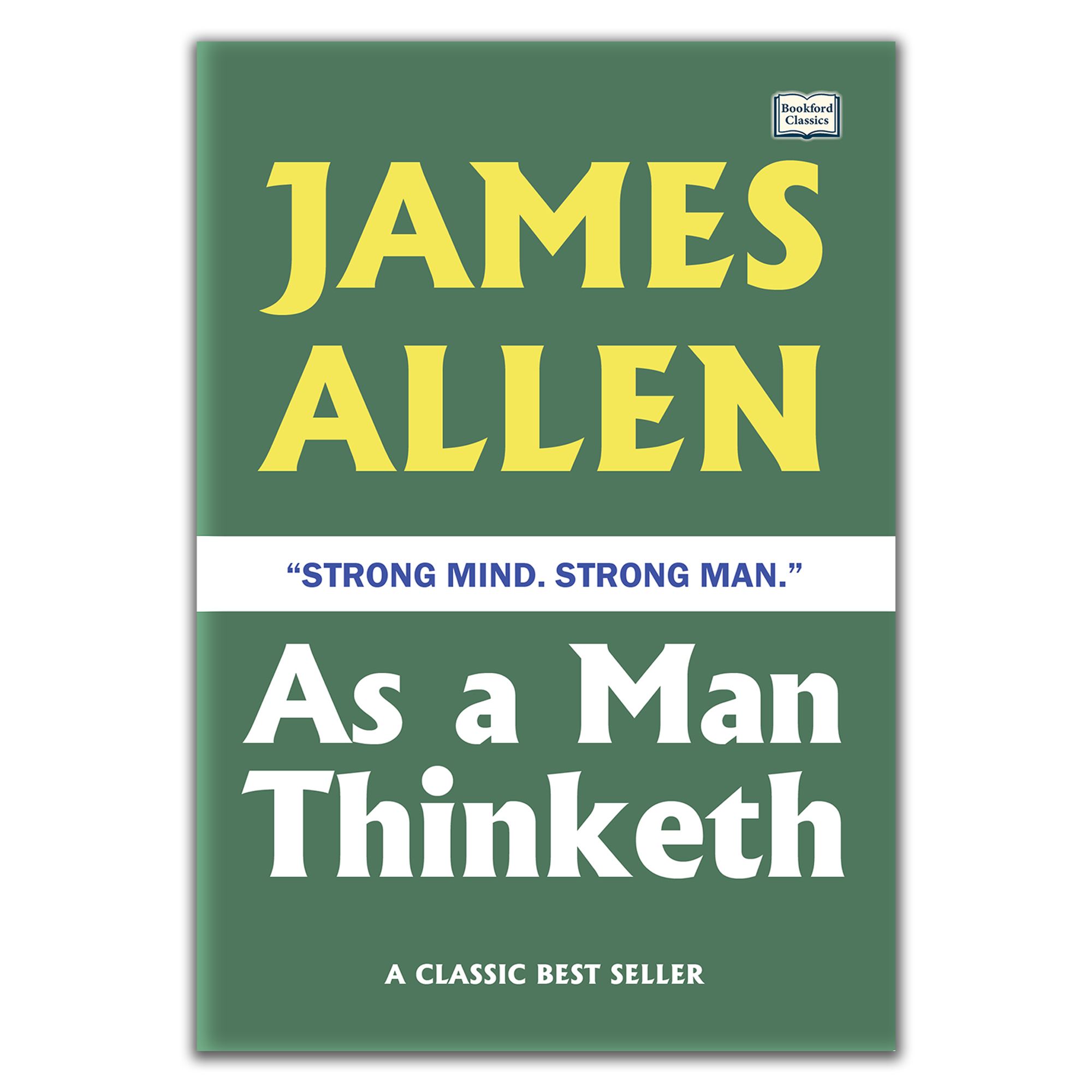 As a Man Thinketh by James Allen A Powerful Self-Help Classic on Positive Thinking, Mindset, Success, and Personal Growth