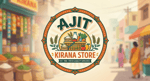 Ajit Kirana Store Ajit Kirana Store