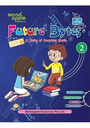 Future Bytes – Computer Book for Class 2 | NEP 2020 Aligned | Worksheets, Computer Lab Activities & Digital Etiquette | Fun Computer Learning Book for Kids by Woodapple Resources