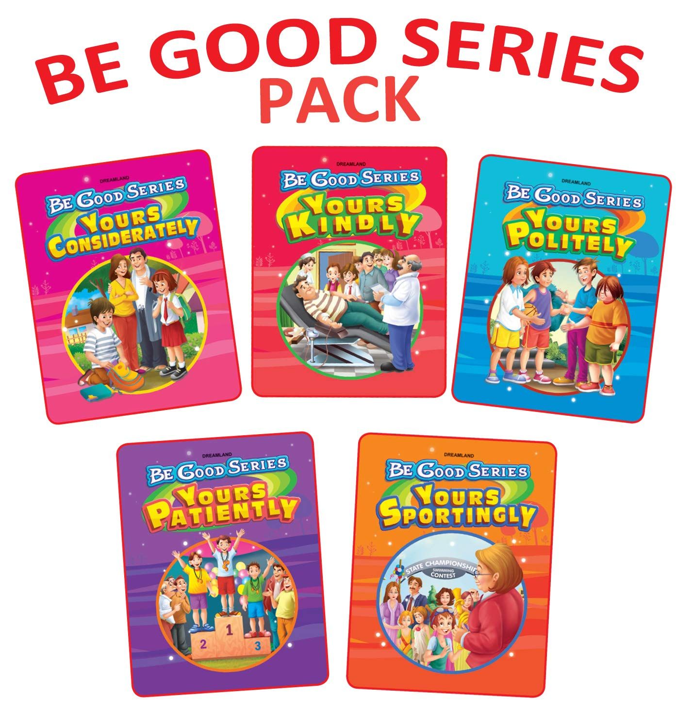 Be Good Stories 5 Books Pack for Children- 120 Pages- Your Considerately, Your Kindly, Your Politely, Your Patiently, Your Sportingly [Paperback] Dreamland Publications