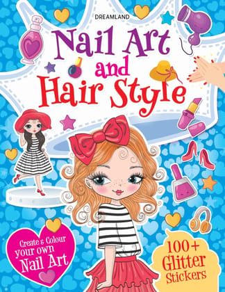 Nail Art and Hair Style Colouring and Sticker Activity Book for Kids Age 3 -6 years- Create and Colour Your Own Nail Art with 100+ Glitter Stickers [Paperback] Dreamland Publications