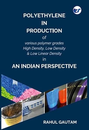 Use of Polyethylene In Production of Various Polymer Grades High Density, Low Density & Low Linear Density in An Indian Perspective [Paperback] RAHUL GAUTAM