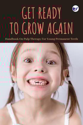 Get Ready to Grow Again: Handbook On Pulp Therapy For Young Permanent Teeth [Hardcover] Dr.C.Chrishantha Joybell M.D.S.,