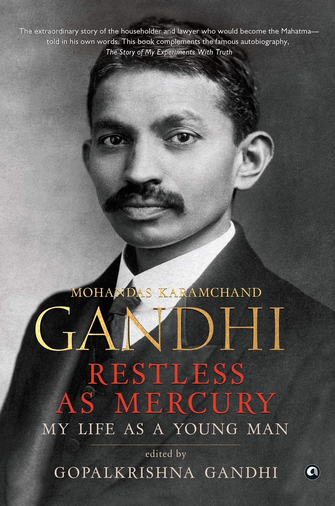 RESTLESS AS MERCURY: Myife As a Young Man Mohandas Karamchand Gandhi