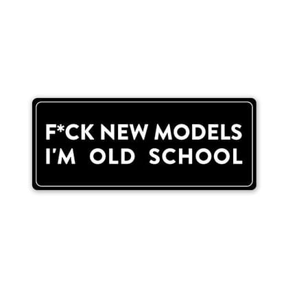 F*Ck New Models Car Bumper Sticker F*Ck New Models Car Bumper Sticker